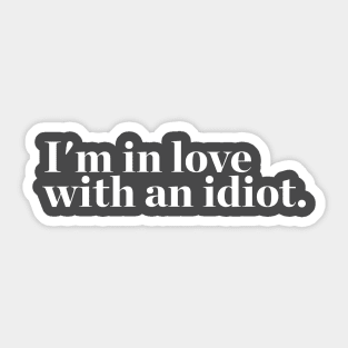 I'm in love with an idiot. quotes & vibes Sticker